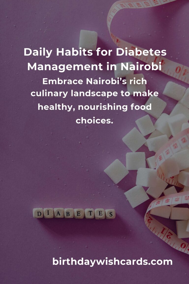 Transform Your Life: Daily Habits for Managing Diabetes in Nairobi with Love and Care