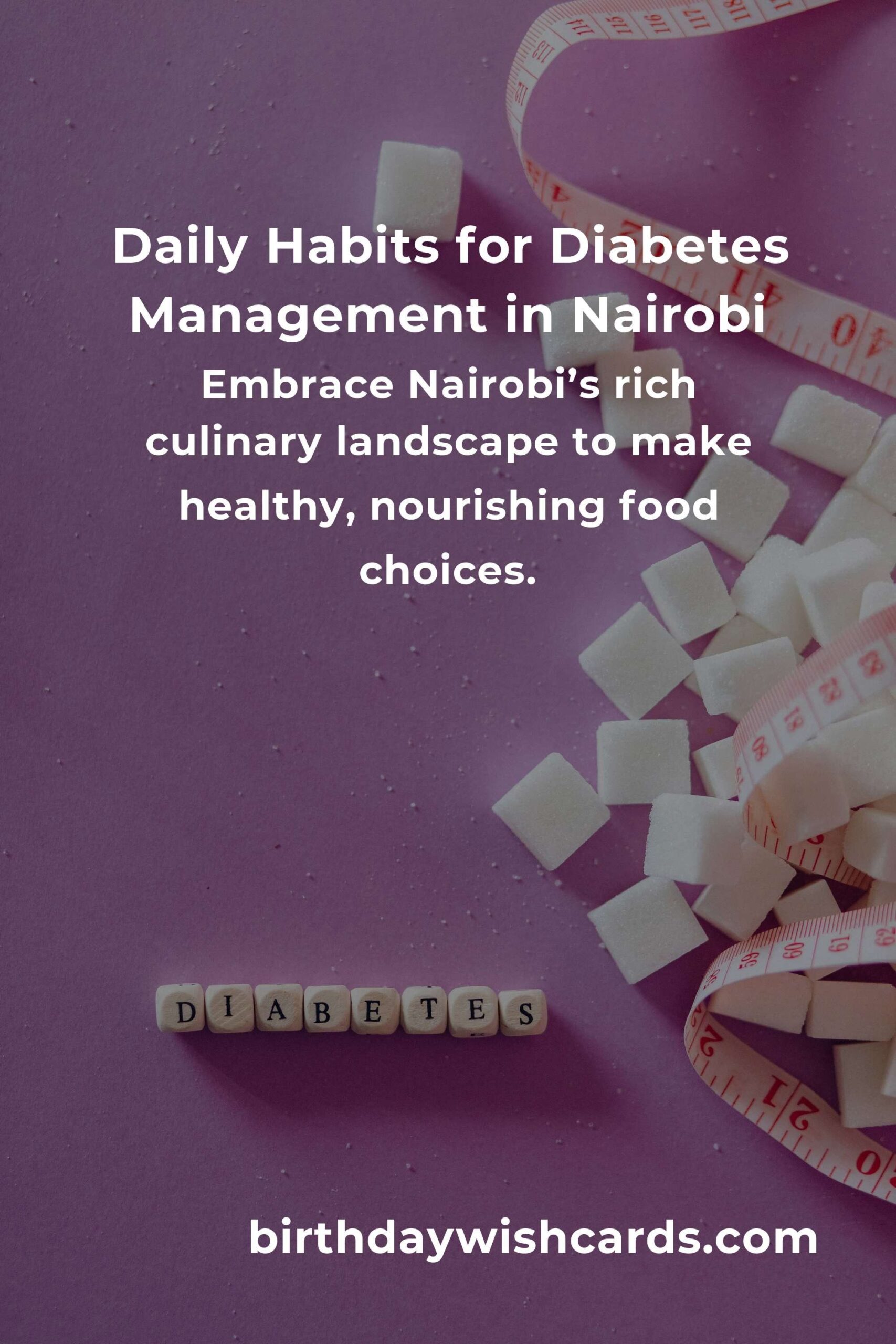 Transform Your Life: Daily Habits for Managing Diabetes in Nairobi with Love and Care