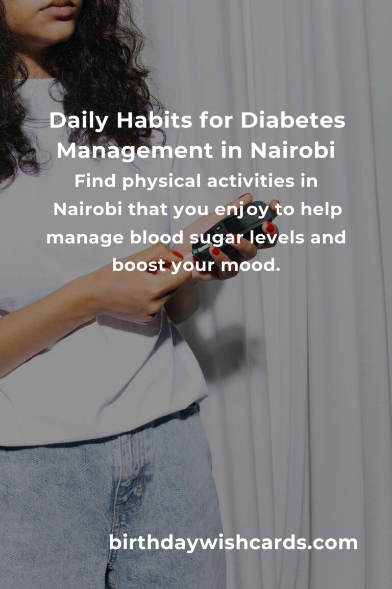Transform Your Life: Daily Habits for Managing Diabetes in Nairobi with Love and Care