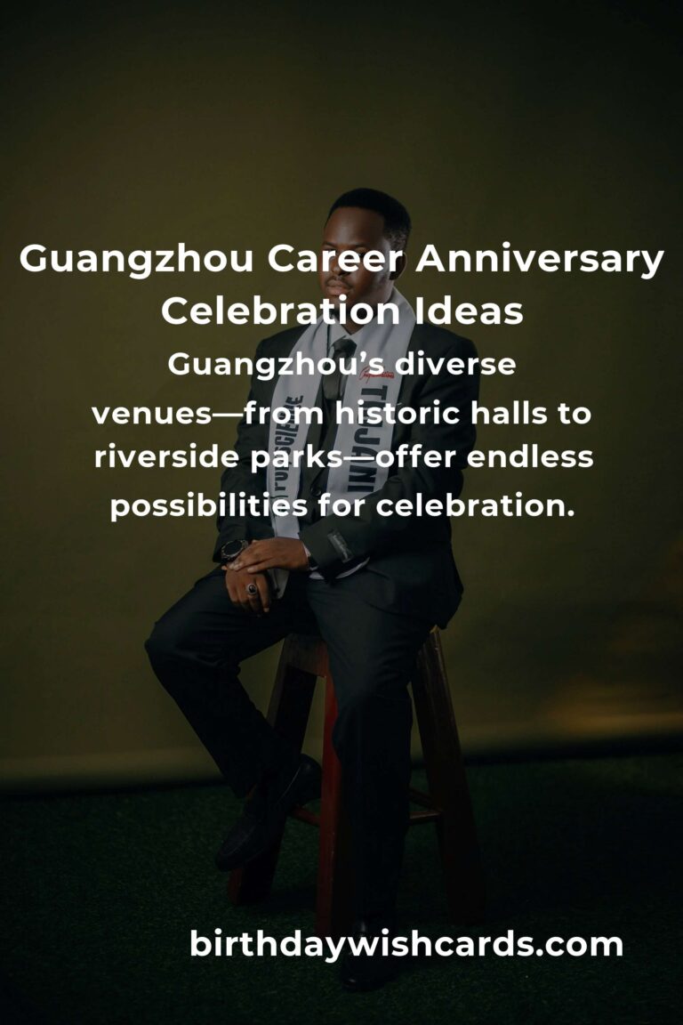 Ultimate Career Anniversary Planning Guide in Guangzhou: Celebrate Milestones with Purpose and Joy