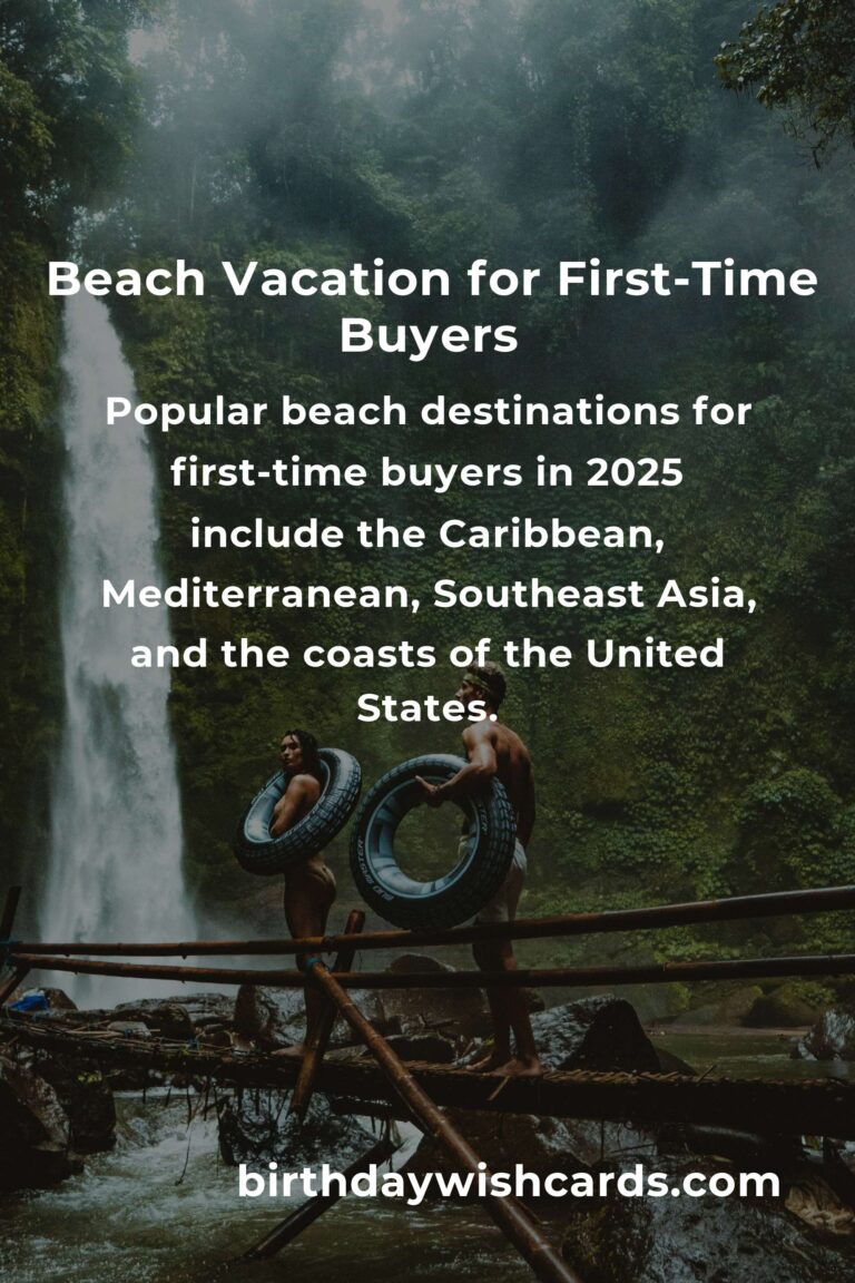 Ultimate Guide to Beach Vacations for First-Time Buyers in 2025